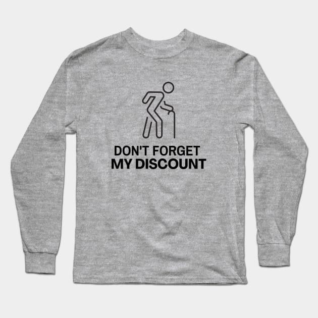 Don't Forget My Discount Old Man Penny Pincher Long Sleeve T-Shirt by Haperus Apparel